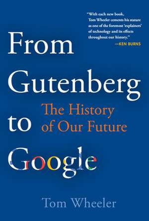 From Gutenberg to Google de Tom Wheeler