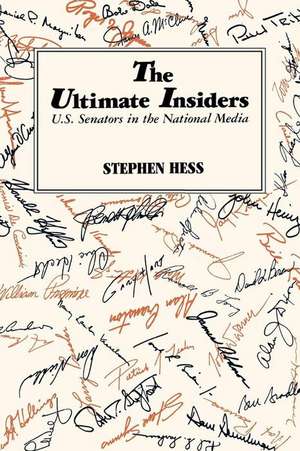 The Ultimate Insiders: U.S. Senators in the National Media de Stephen Hess