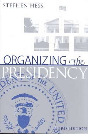 Organizing the Presidency de Stephen Hess