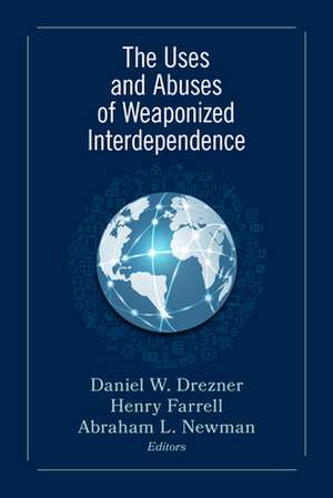 The Uses and Abuses of Weaponized Interdependence de Abraham L. Newman