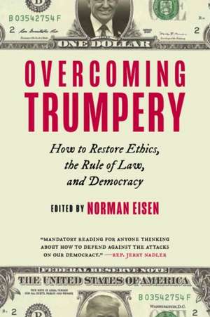 Overcoming Trumpery: How to Restore Ethics, the Rule of Law, and Democracy de Norman Eisen