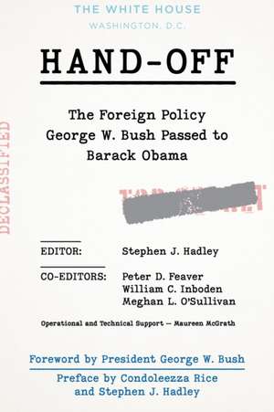 Hand-Off: The Foreign Policy George W. Bush Passed to Barack Obama de Meghan L. O'Sullivan