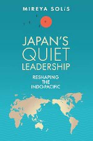 Japan's Quiet Leadership de Mireya Solis