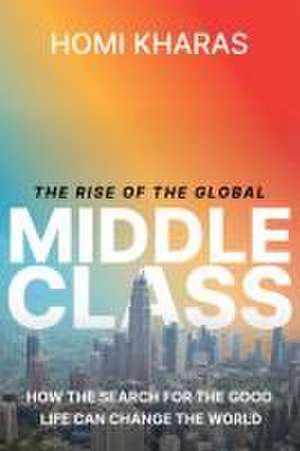 The Rise of the Global Middle Class de Homi Kharas