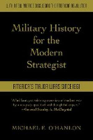 O'Hanlon, M: Military History for the Modern Strategist de Michael O'Hanlon