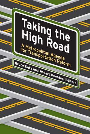 Taking the High Road: A Metropolitan Agenda for Transportation Reform de Bruce Katz