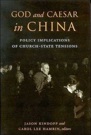 God and Caesar in China: Policy Implications of Church-State Tensions de Jason Kindopp