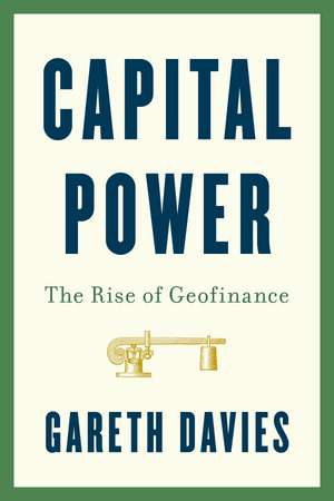 Capital Power: The Rise of Geofinance de Gareth Davies
