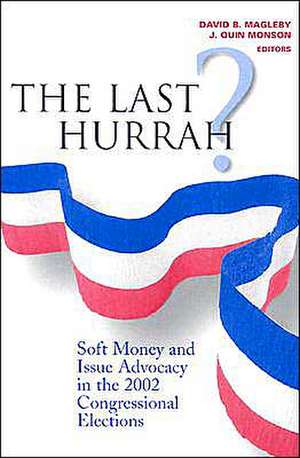 The Last Hurrah?: Soft Money and Issue Advocacy in the 2002 Congressional Elections de David B. Magleby