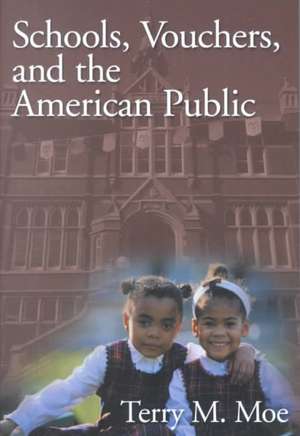 Schools, Vouchers, and the American Public de Terry M. Moe