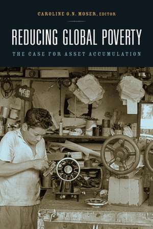 Reducing Global Poverty: The Case for Asset Accumulation de Caroline O.N. Moser