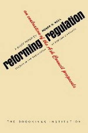 Reforming Regulation: An Evaluation of the Ash Council Proposals de Roger G. Noll