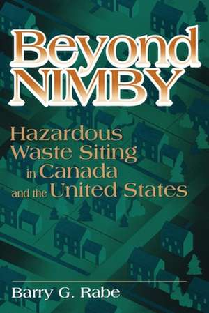 Beyond NIMBY: Hazardous Waste Siting in Canada and the United States de Barry Rabe