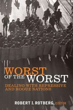 Worst of the Worst: Dealing with Repressive and Rogue Nations de Robert I. Rotberg