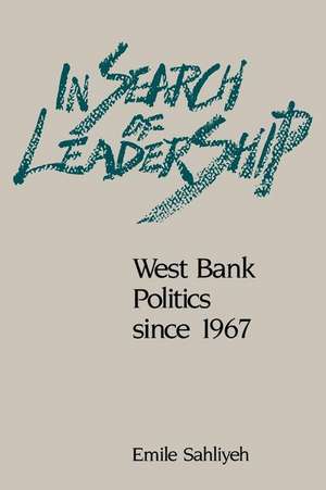 In Search of Leadership: West Bank Politics since 1967 de Emile Sahliyeh