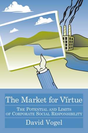 The Market for Virtue: The Potential and Limits of Corporate Social Responsibility de David Vogel