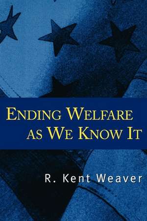 Ending Welfare as We Know It de R. Kent Weaver