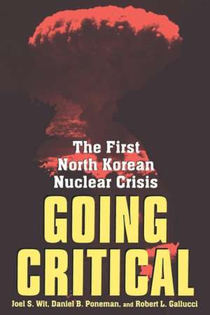 Going Critical: The First North Korean Nuclear Crisis de Joel S. Wit