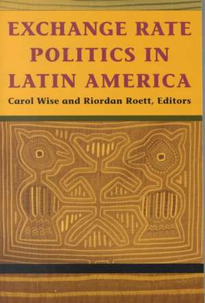 Exchange Rate Politics in Latin America de Carol Wise