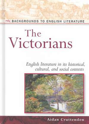 The Victorians: English Literature in Its Historical, Cultural, and Social Contexts de Aidan Cruttenden