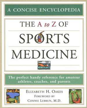 The A to Z of Sports Medicine de Elizabeth H. Oakes