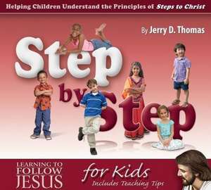 Step by Step: Helping Children Understand the Principles of Steps to Christ de Jerry D. Thomas