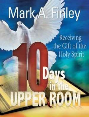 10 Days in the Upper Room de Mark Finley