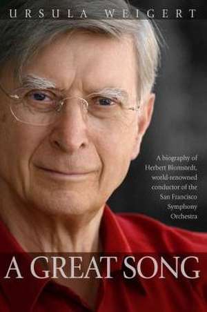 A Great Song: A Biography of Herbert Blomstedt, World-Renowned Conductor of the San Francisco Symphony Orchestra de Herbert Blomstedt