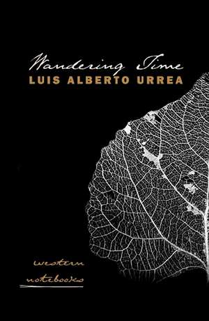 Wandering Time: Western Notebooks de Luis Alberto Urrea