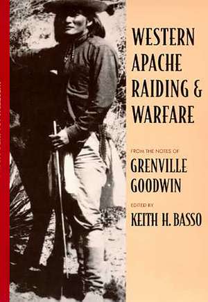 Western Apache Raiding and Warfare de Grenville Goodwin