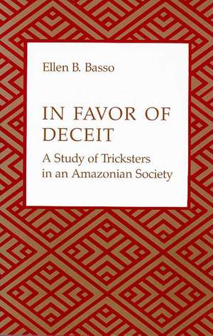 In Favor of Deceit: A Study of Tricksters in an Amazonian Society de Ellen B. Basso