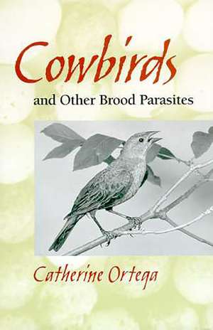 Cowbirds and Other Brood Parasites de Catherine P. Ortega