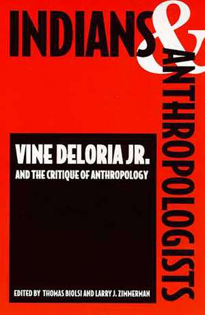 Indians and Anthropologists: Vine Deloria, Jr., and the Critique of Anthropology de Thomas Biolsi