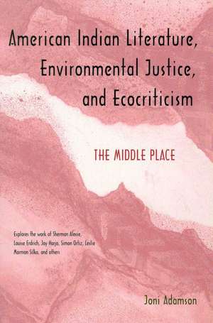 American Indian Literature, Environmental Justice, and Ecocriticism: The Middle Place de Joni Adamson