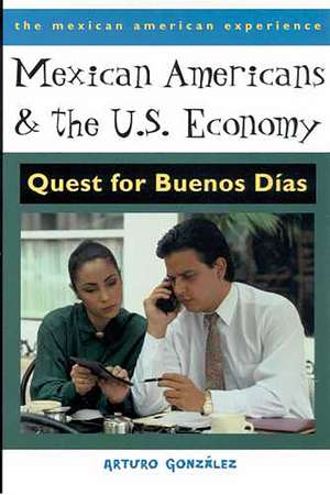 Mexican Americans and the U.S. Economy: Quest for Buenos Días de Arturo González