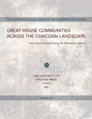 Great House Communities across the Chacoan Landscape de John Kantner