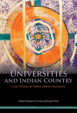 Universities and Indian Country: Case Studies in Tribal-Driven Research de Dennis K. Norman