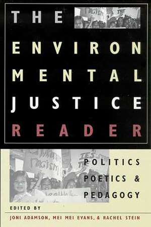 The Environmental Justice Reader: Politics, Poetics, and Pedagogy de Joni Adamson