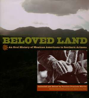 Beloved Land: An Oral History of Mexican Americans in Southern Arizona de Patricia Preciado Martin