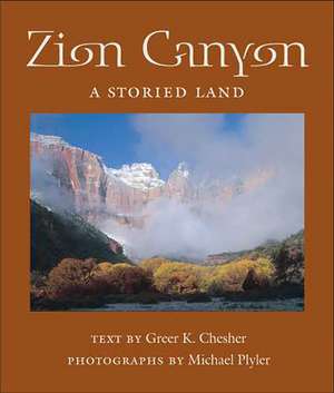 Zion Canyon: A Storied Land de Greer K. Chesher