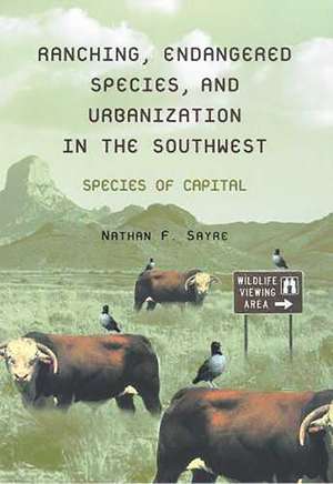 Ranching, Endangered Species, and Urbanization in the Southwest: Species of Capital de Nathan F. Sayre