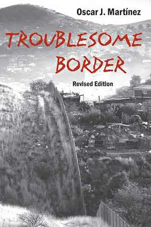 Troublesome Border, Revised Edition de Oscar J. Martínez