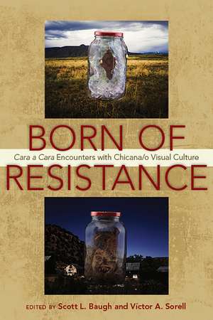 Born of Resistance: Cara a Cara Encounters with Chicana/o Visual Culture de Scott L. Baugh