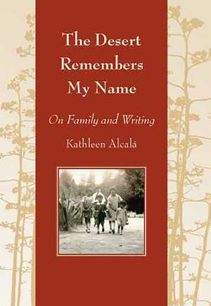 The Desert Remembers My Name: On Family and Writing de Kathleen Alcalá