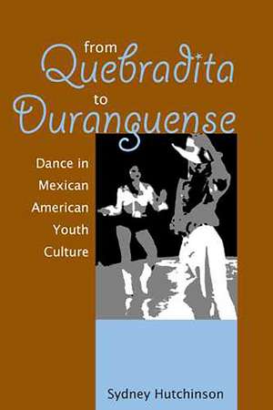 From Quebradita to Duranguense: Dance in Mexican American Youth Culture de Sydney Hutchinson