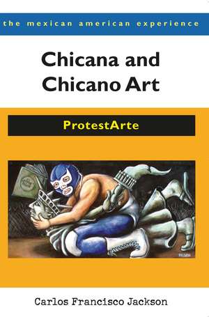 Chicana and Chicano Art: ProtestArte de Carlos Francisco Jackson