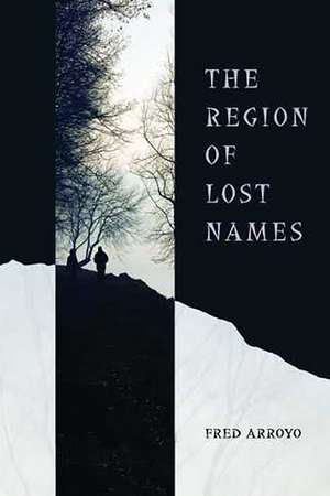 The Region of Lost Names de Fred Arroyo