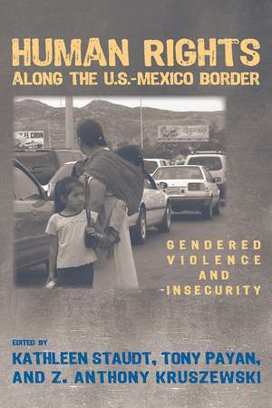 Human Rights along the U.S.–Mexico Border: Gendered Violence and Insecurity de Kathleen Staudt