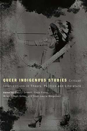 Queer Indigenous Studies: Critical Interventions in Theory, Politics, and Literature de Qwo-Li Driskill