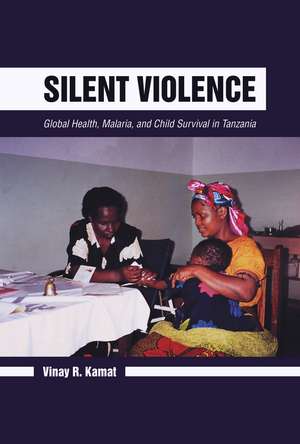 Silent Violence: Global Health, Malaria, and Child Survival in Tanzania de Vinay R. Kamat